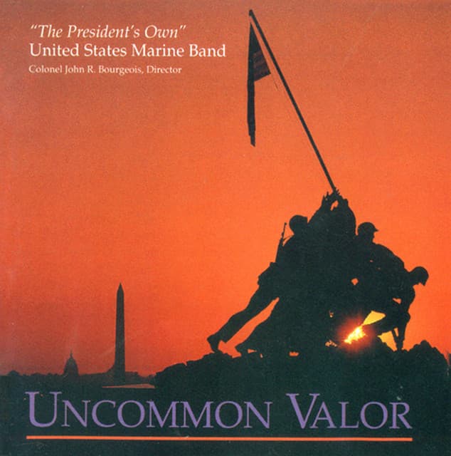 President'S Own United States Marine Band: Uncommon Valor - John R. Bourgeois
