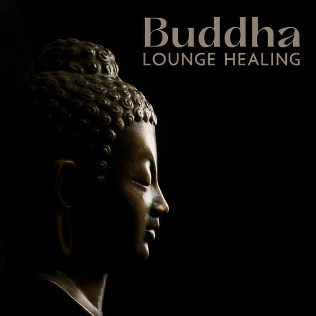 Buddha Lounge Healing: Zen Meditation & Spiritual Journey, Healing Mind, Body & Soul - Buddha Lounge Healing