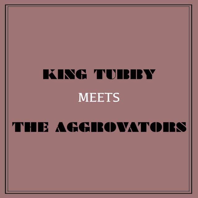 King Tubby Meets the Aggrovators - The Aggrovators