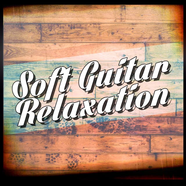 Soft Guitar Relaxation - Soft Guitar Music