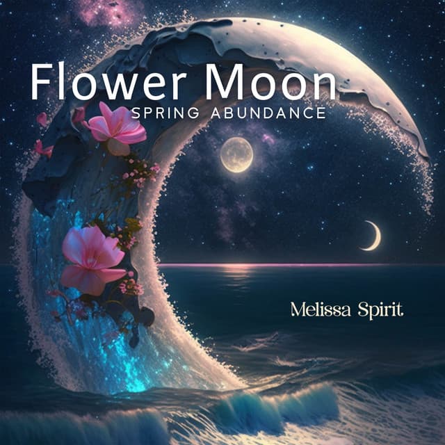 Flower Moon, Spring Abundance - Melissa Spirit
