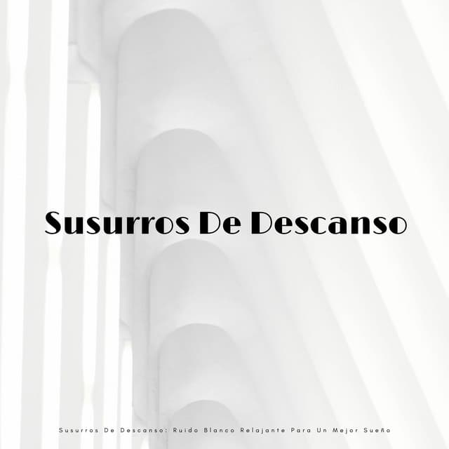 Susurros De Descanso: Ruido Blanco Relajante Para Un Mejor Sueño - Ruido blanco para un sueño absoluto