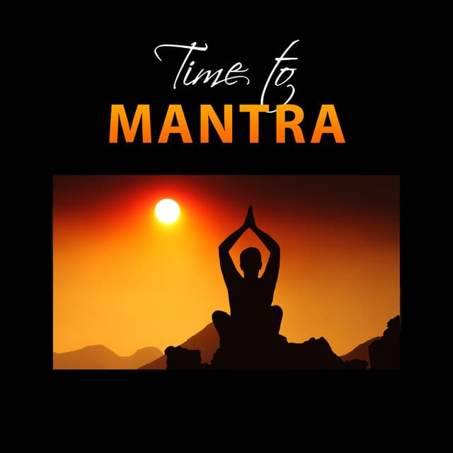 Time to Mantra: Peaceful Flowing Melodies, Nurturing Inner Peace & Happiness, Mantra Music, Rebirth Yoga & Ayurveda - Serenity Music Academy