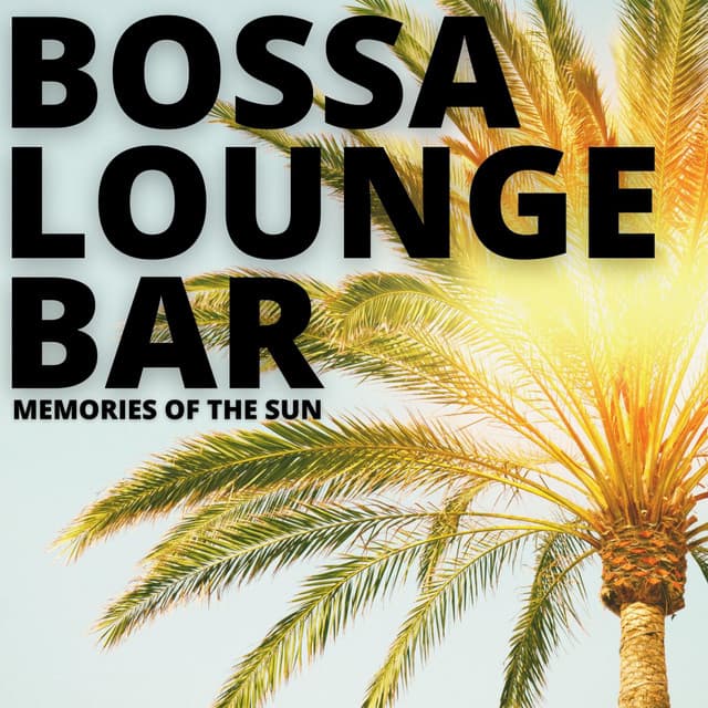 Memories Of The Sun - Bossa Lounge Bar