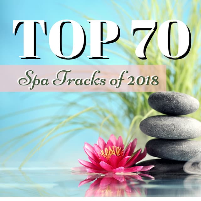 TOP 70 Spa Tracks of 2018 - Massage & Sauna Relaxation Healing Music for Wellness - Serena Wood