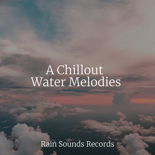 A Chillout Water Melodies - Lightning, Thunder and Rain Storm