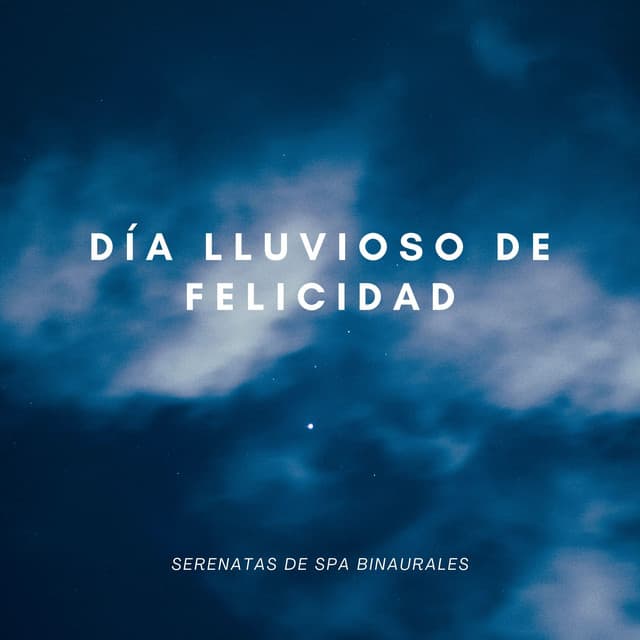 Día Lluvioso De Felicidad: Serenatas De Spa Binaurales - Spa de ritmos binaurales
