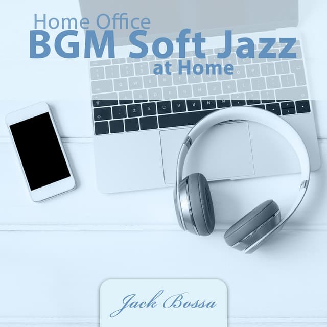 Home Office: BGM Soft Jazz at Home - Jack Bossa