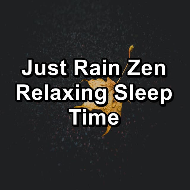 Just Rain Zen Relaxing Sleep Time - Relaxing Rain