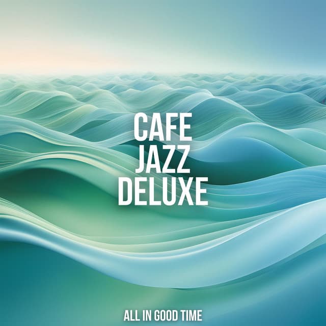 All In Good Time - Cafe Jazz Deluxe