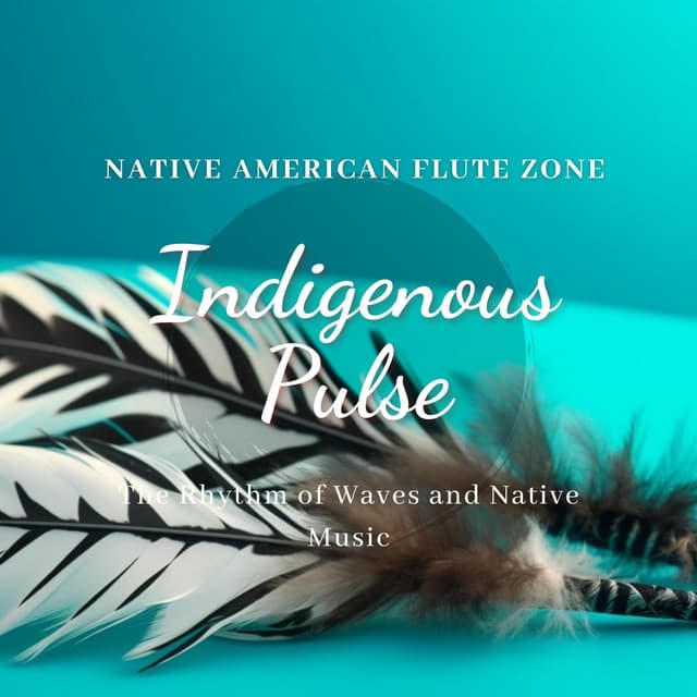 Indigenous Pulse: The Rhythm of Waves and Native Music - Native American Flute Zone
