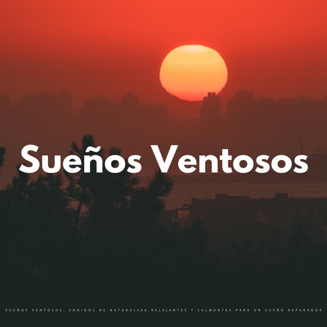 Sueños Ventosos: Sonidos De Naturaleza Relajantes Y Calmantes Para Un Sueño Reparador - Estrellita Dónde Estás