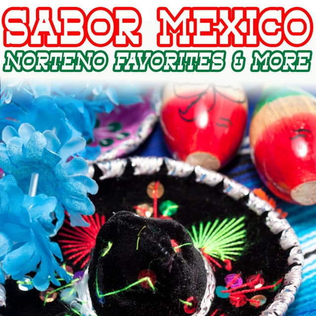 Sabor Mexico: Norteno Favorites & More - Musica Mexicana