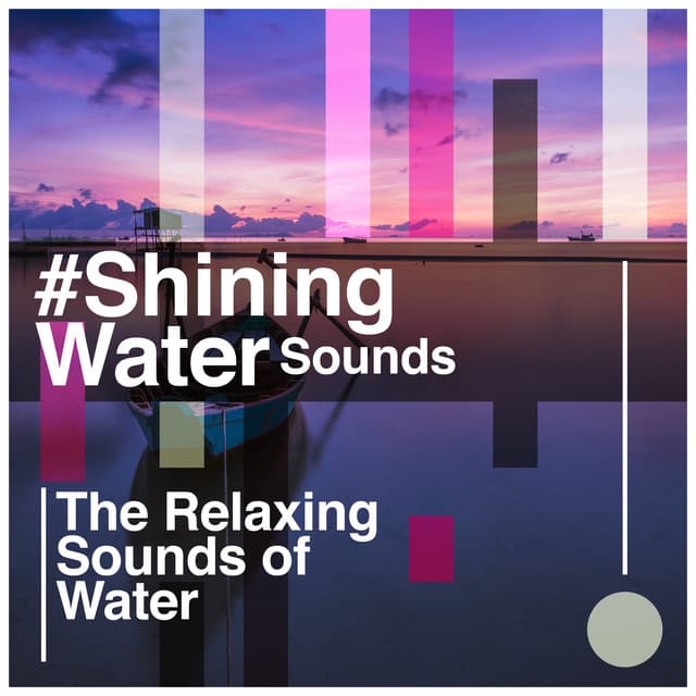 #Shining Water Sounds - The Relaxing Sounds of Water
