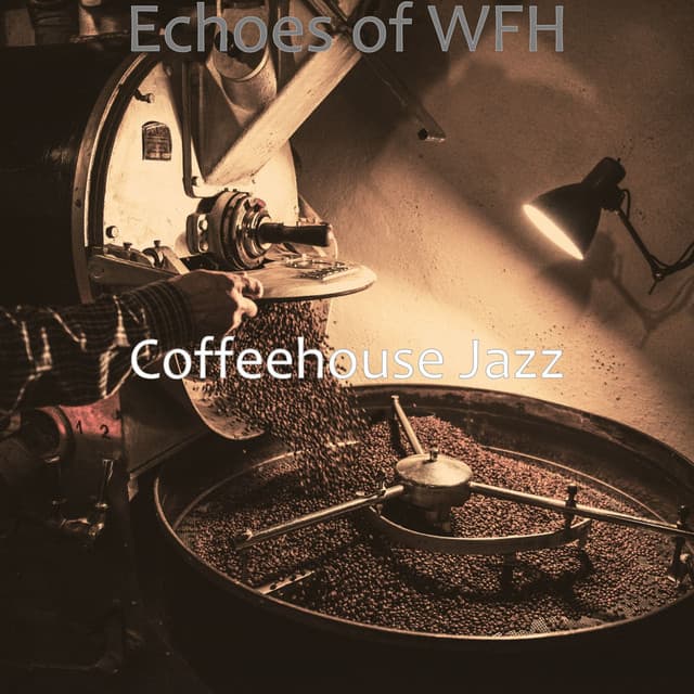 Echoes of WFH - Coffeehouse Jazz