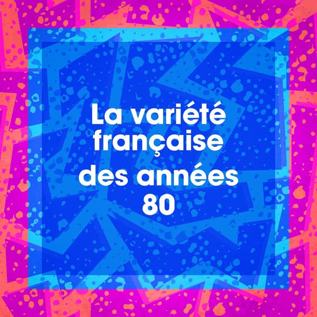 La variété française des années 80 - Variété Française