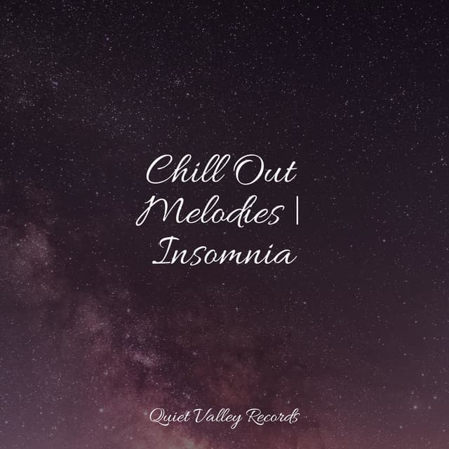 Chill Out Melodies | Insomnia - Relax Meditation Sleep