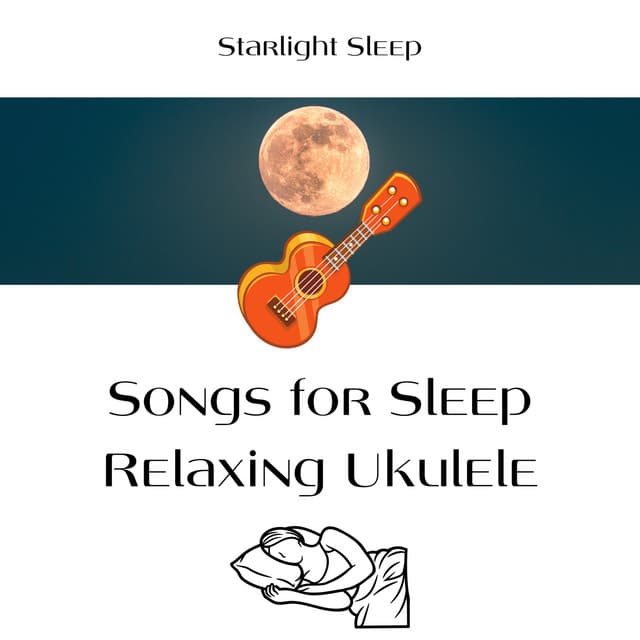 Songs for Sleep: Relaxing Ukulele, Calm Sleep - Starlight Sleep