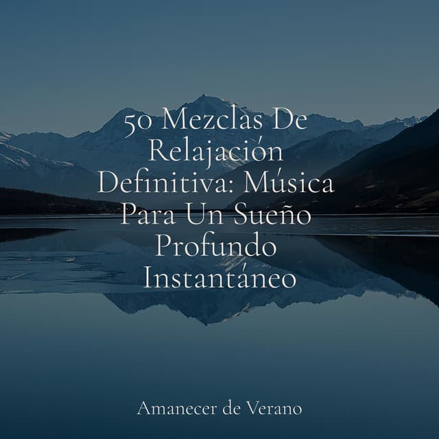 50 Mezclas De Relajación Definitiva: Música Para Un Sueño Profundo Instantáneo - New Age