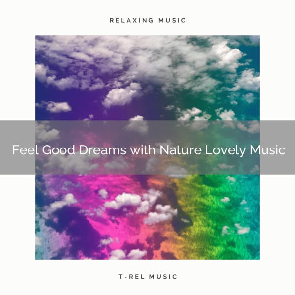 Feel Good Dreams with Nature Lovely Music - Sleeping Nature Sound