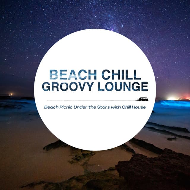 Beach Chill Groovy Lounge - Beach Picnic Under the Stars with Chill House - Café Lounge Resort