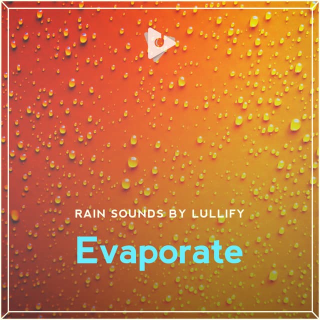 Evaporate - Rain Sounds by Lullify