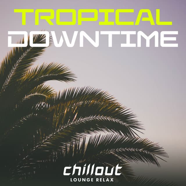 Tropical Downtime - Chillout Lounge Relax