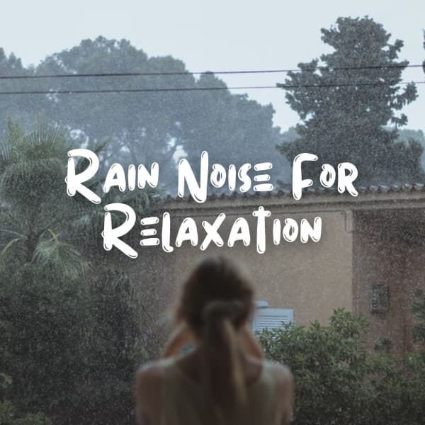 Rain Noise For Relaxation - Binaural Healing