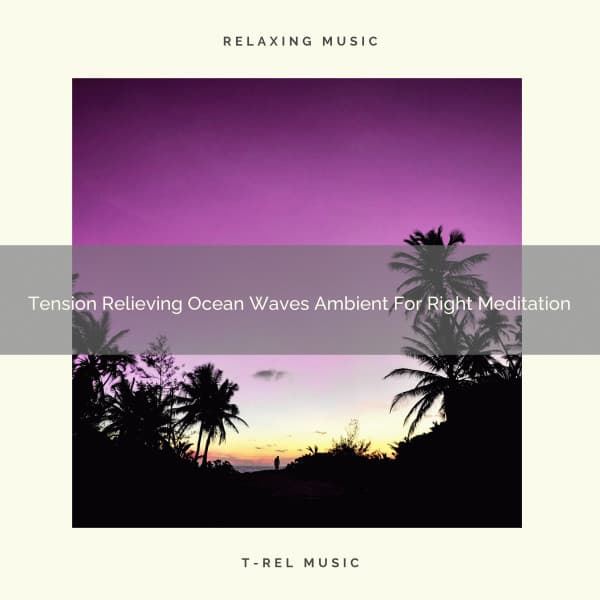 Tension Relieving Ocean Waves Ambient For Right Meditation - Endless Relax