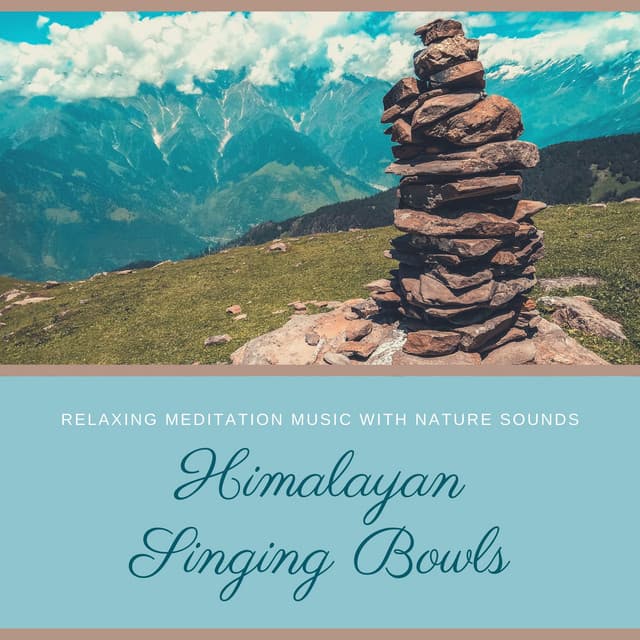 Himalayan Singing Bowls - Relaxing Meditation Music with Nature Sounds - Calm Music Ensemble