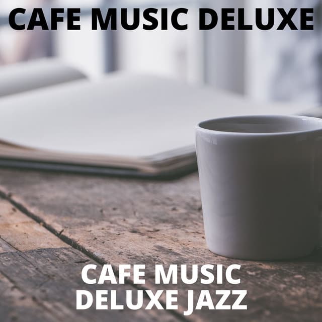 Cafe Music Deluxe Jazz - Cafe Music Deluxe