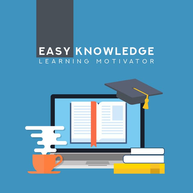 Easy Knowledge – Learning Motivator: Study Hacks, Art of Memorization, Smart Focus, Brain Enhancer - Improving Concentration Music Zone