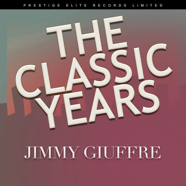 The Classic Years - Jimmy Giuffre