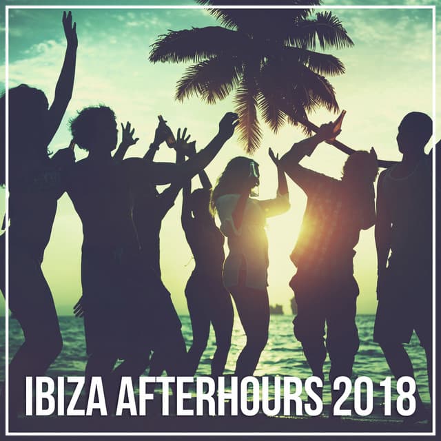 Ibiza Afterhours 2018 - Ibiza Deep House Lounge