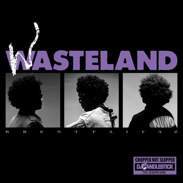 WASTELAND - CHOPPED NOT SLOPPED - Brent Faiyaz