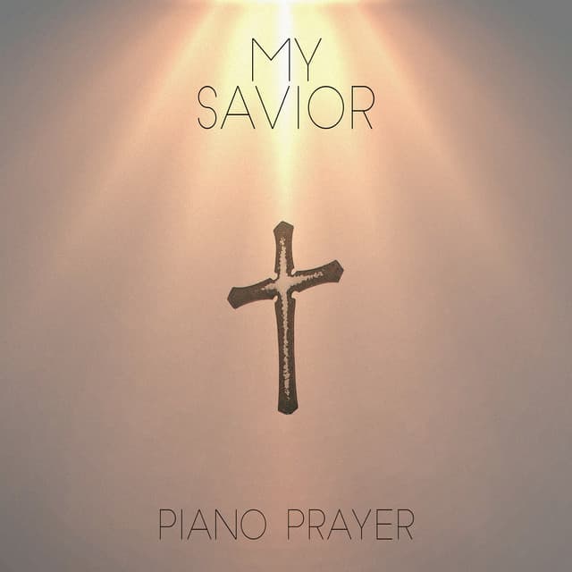 My Savior - Piano Prayer