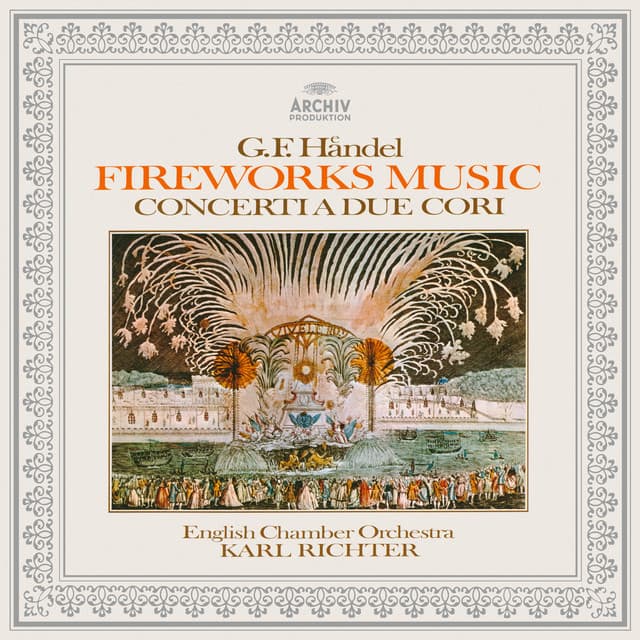 Handel: Music for the Royal Fireworks, Concerti a due cori Nos. 2 & 3 - George Frideric Handel