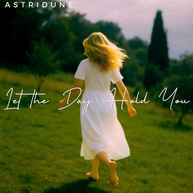 Let the Day Hold You - Astridune