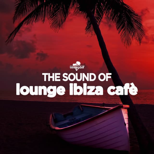 The Sound of Lounge Ibiza Cafè - Lounge Ibiza Cafè