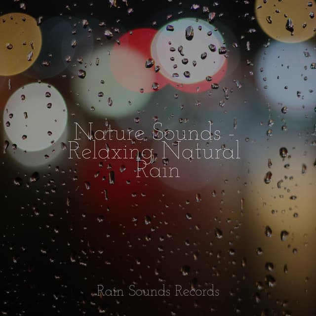 Nature Sounds - Relaxing Natural Rain - Nature Sound Collection