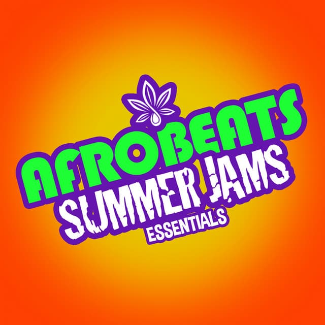 Afrobeats Summer JAMS Essentials - Afrobeat Dancehall