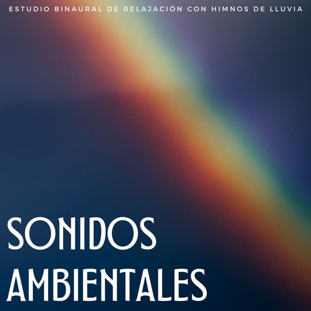 Sonidos Ambientales: Estudio Binaural De Relajación Con Himnos De Lluvia - Lista de Reproducción de Estudio