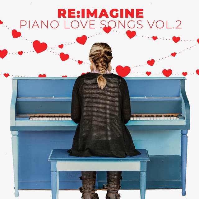 Piano Love Songs & Romantic Instrumentals - Re:Imagine
