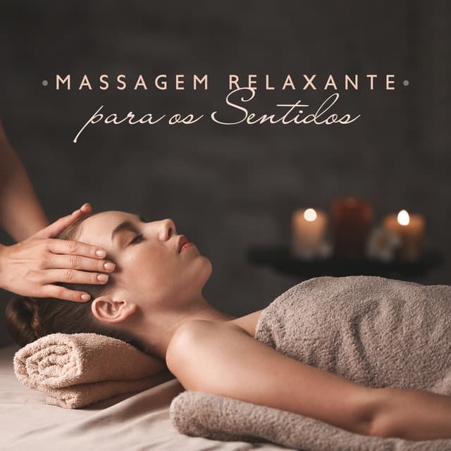 Massagem Relaxante para os Sentidos: Música para SPA, Meditação e Relaxamento - Massagem Música