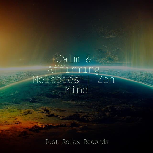 Calm & Affirming Melodies | Zen Mind - Relaxation