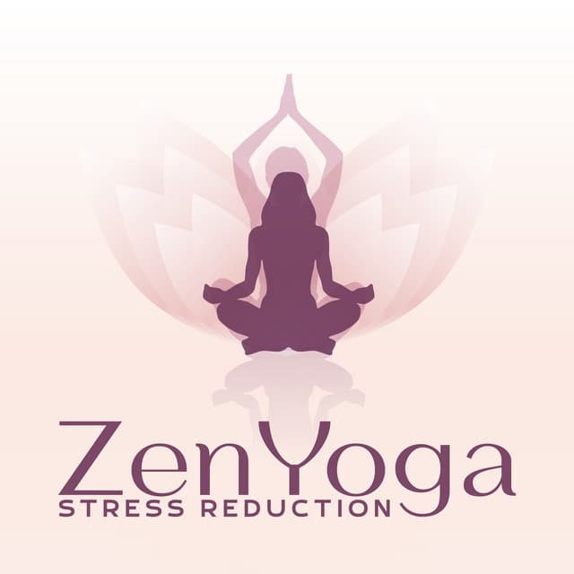 Zen Yoga Stress Reduction: Soothing Healing Aura for Yoga - Yoga Meditation Music Set