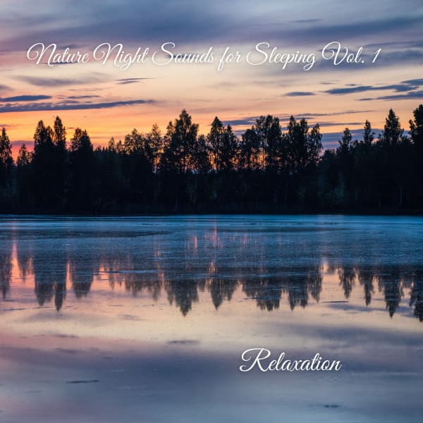 Relaxation: Nature Night Sounds for Sleeping Vol. 1 - Baby Sleep Music