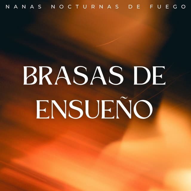 Brasas De Ensueño: Nanas Nocturnas De Fuego - Sonidos de fuego nocturno de Noom