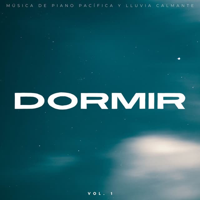 Dormir: Música De Piano Pacífica Y Lluvia Calmante Vol. 1 - Lluvia Ruido Dormir