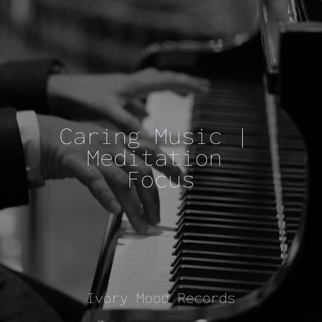 Caring Music | Meditation Focus - Jazz Piano Essentials